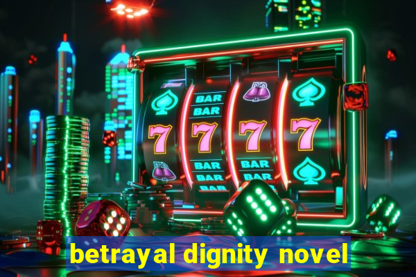 betrayal dignity novel